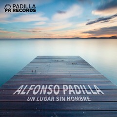 Un Lugar Sin Nombre (Original Mix) - Alfonso Padilla (08 - 29 - 2018) (Padilla Records)