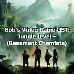 Bob's Video Game OST Jungle level - (Bassment Chemists)