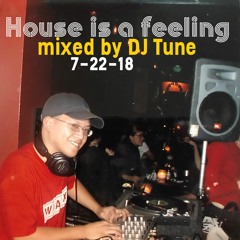 House is a Feeling DJ Tune's Final Mix 7-22-18