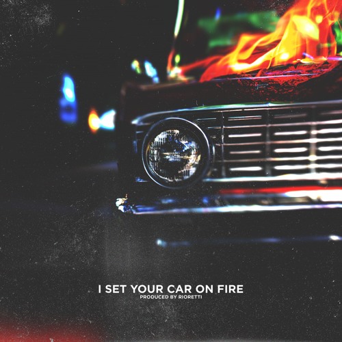 I Set Your Car On Fire
