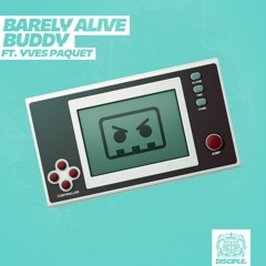 Barely Alive - Buddy Ft. Yves Paquet