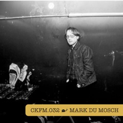 CKFM.032 - Mark Du Mosch