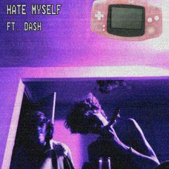 hate myself ft. dash