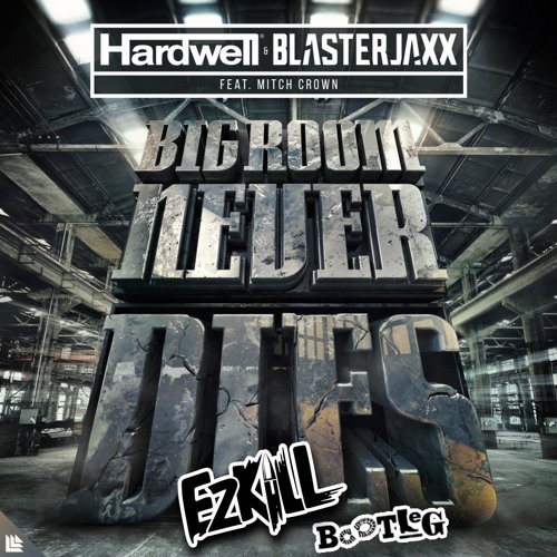 Hardwell & Blasterjaxx feat. Mitch Crown - Bigroom Never Dies {EzKill Bootleg} XFree DownloadX