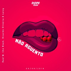 DopeTeam - Não Aguento (Raúl'M , Chá Black , Ricardo Oliveira & Luizy) [Prod. Vany Fox]