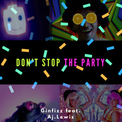 Don't stop the party - Ginfizz Feat.Aj lewis