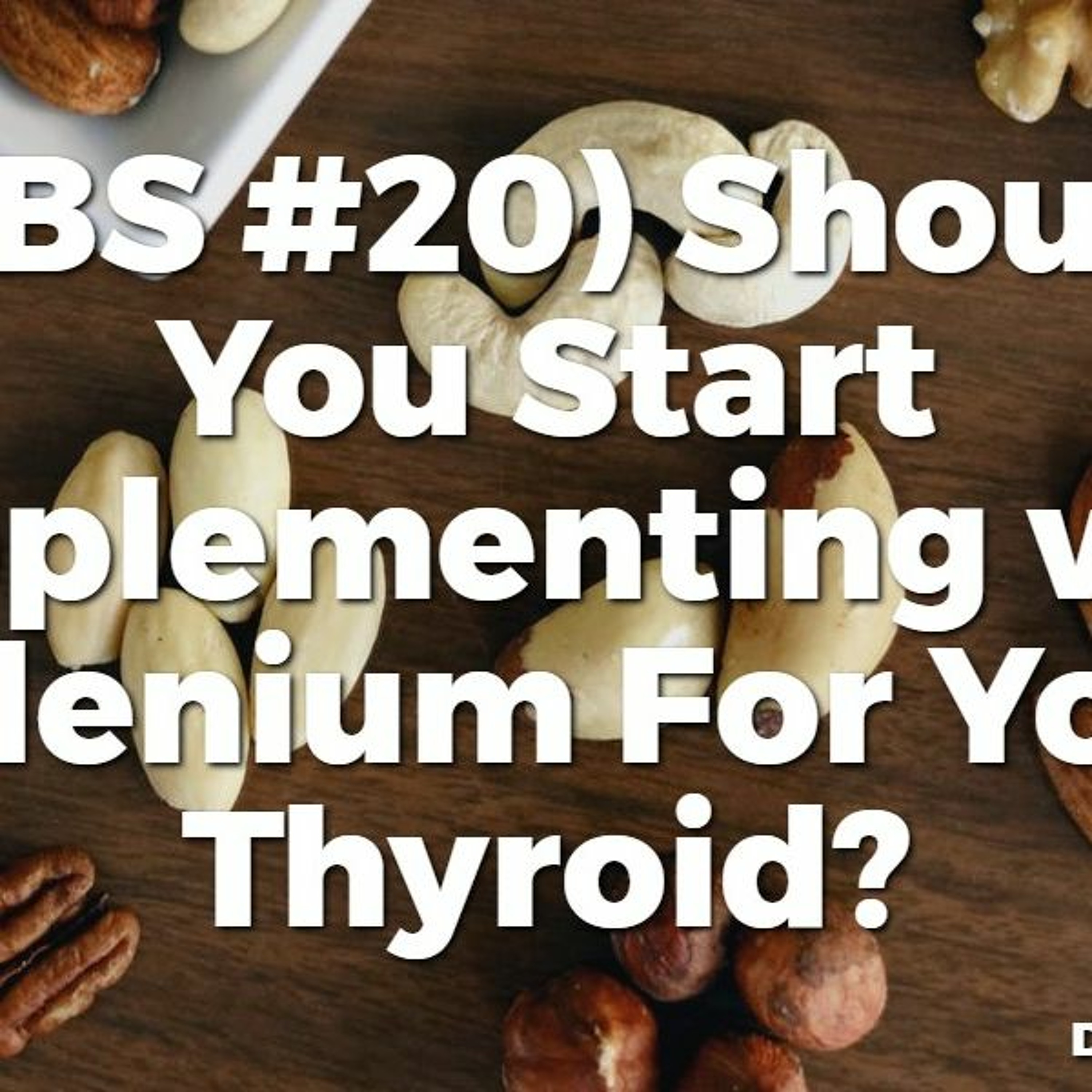 (TBS #20) Should You Start Supplementing with Selenium For Your Thyroid?