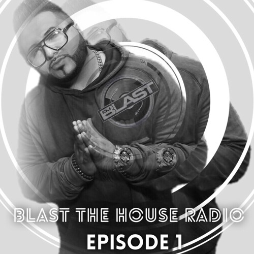 Blast The House Radio Show Episode 1 - DJ Blast