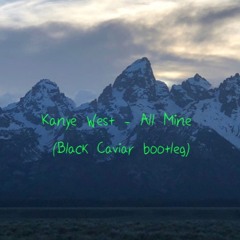 Kanye West - All Mine (Black Caviar Bootleg)
