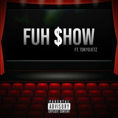 Fuh Show (Ft. Tokyo Jetz)