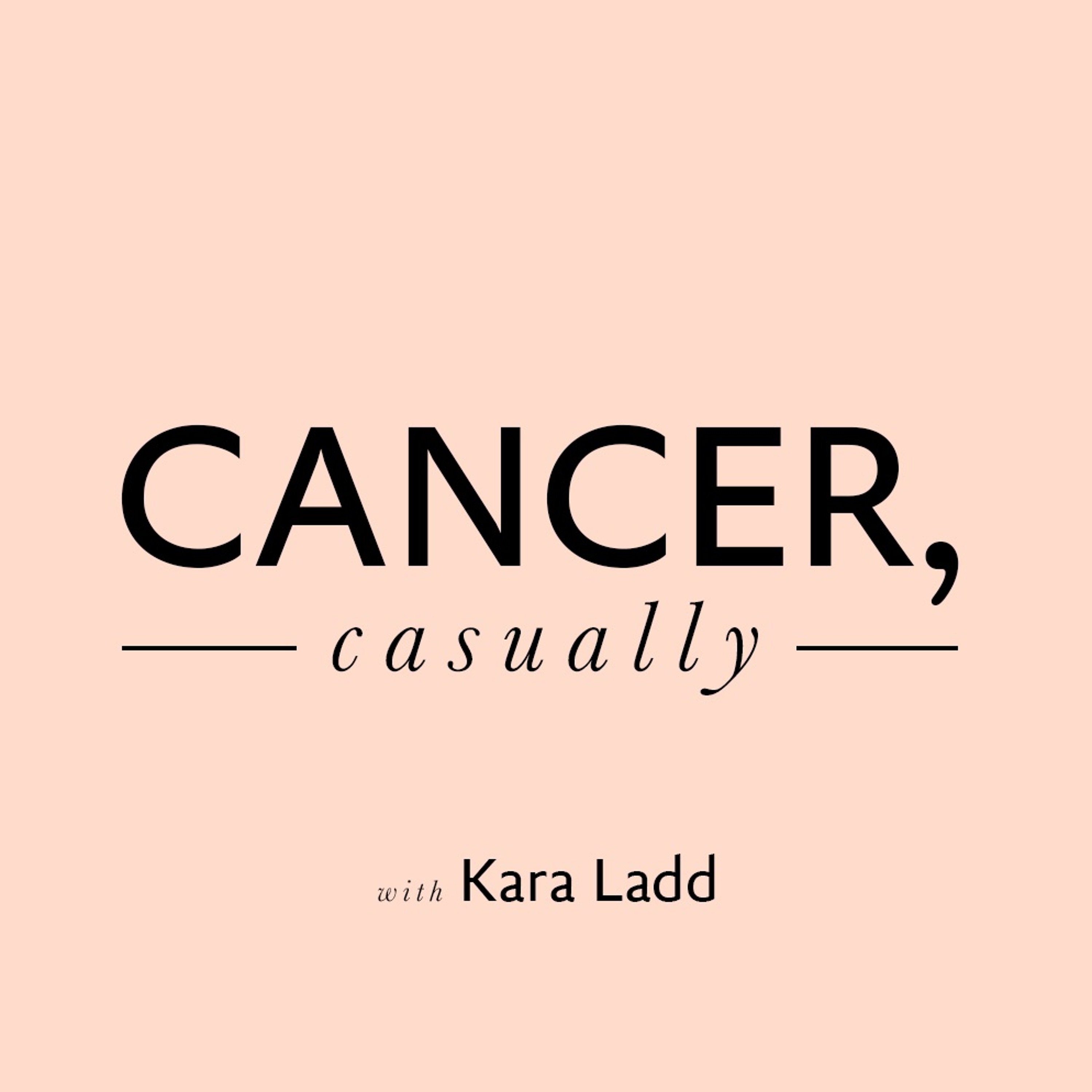 Cancer, Casually