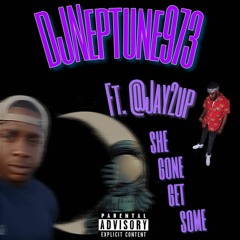 DJNeptune973- She Gone Get Some Ft. @Jay2up