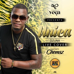 VEGA-OZUNA LIVE COVER "UNICA" FT CHEMSZ