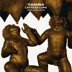 YAMBA - Latte di Lupa (Prod. Close Listen)