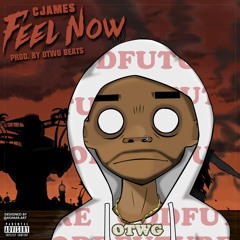 CJAMES- FEEL NOW (PRODUCED BY OTWGBEATS)