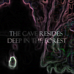 The Cave Resides Deep in the Forest