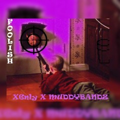 X6nly x MuddyBandz - Foolish
