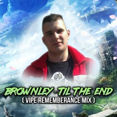 Brownley - Till The End (Vipe Rememberence Mix)