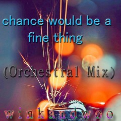 Chance Would Be A Fine Thing (Orchestral Mix)