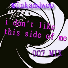 I Don't Like This Side Of Me (007 Mix)