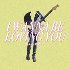 I Wanna Be Loving You
