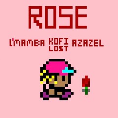 Rose (ft. L'Mamba, Kofi Lost, Azazel)