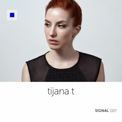 SIGNAL 007: Tijana T