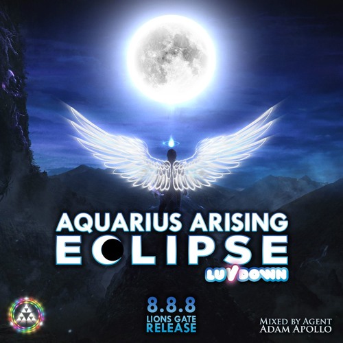 AAA - Aquarius Arising Eclipse LuvDown - 8.8.8 Lions Gate Release