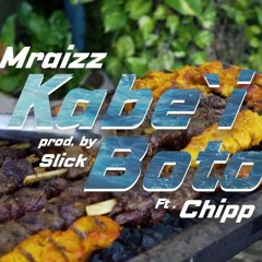 Mraizz - Kabei Boto Ft Chipp(Prod. by Slick)