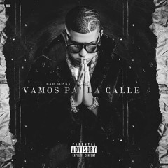 Bad Bunny - Vamos Pa La Calle