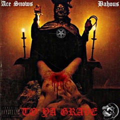 Ace $now$ - To ya Grave (prod .Bahous)