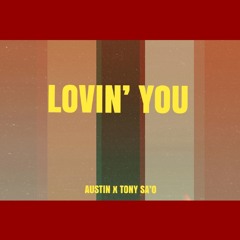 Lovin' You FT. Tony Sa'o (prod. Austin X Nigel)