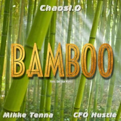 Bamboo (feat. Mikke Tenna & CFO Hustle)