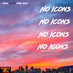 Tikal - No Icons ft. King Self [ReProd. by Zeven]