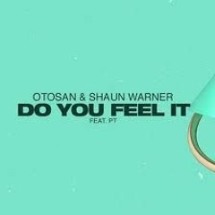 Otosan & Shaun Warner ft PT - Do You Feel It (Extended Mix)