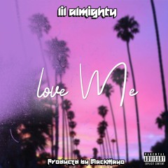 Lil Almighty - Love Me