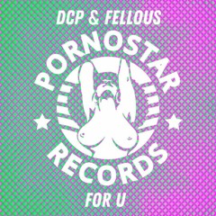 DCP & Fellous - For U (Pornostar Records) Out on 13.08.18