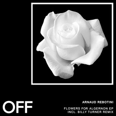 Arnaud Rebotini - Flowers For Algernon EP (Incl. Billy Turner Remix) - OFF169 // Preview