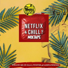 NETFLIX & CHILL MIXTAPE BY CASHFLOW RINSE | RYGING KING , ALKALINE , VYBZ KARTEL , SPICE ,KONSHENS
