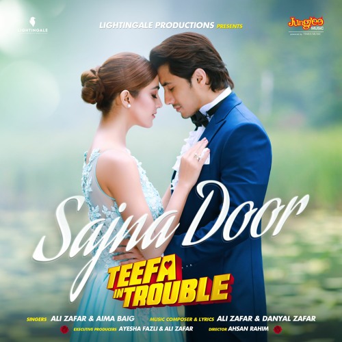 Sajna Door - Ali Zafar & Aima Baig (Teefa In Trouble)