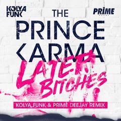 The Prince Karma - Later Bitches (Kolya Funk & Prime Deejay Bootleg)