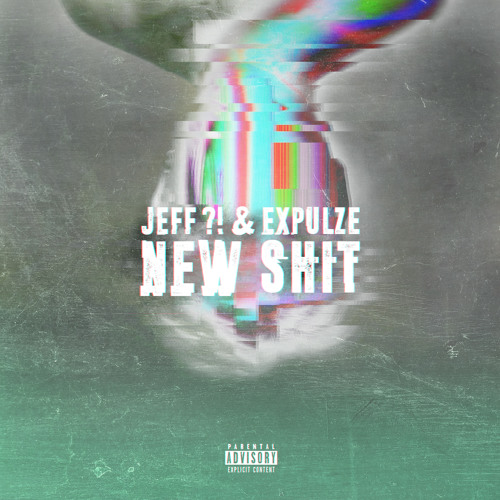 JEFF?! & Expulze - New Shit