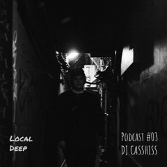 Local Deep Podcast #03 - DJ CASSHISS