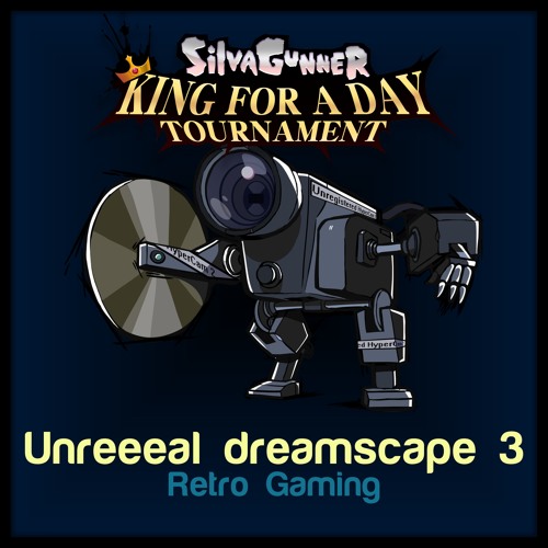 Unreeeal Dreamscape 3 - SiIvaGunner: King for a Day [FINALS]
