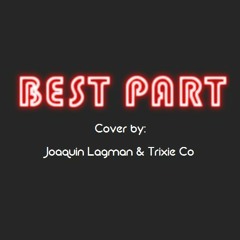 Best Part - Daniel Caesar, H.E.R. (Cover by Joaquin Lagman & Trixie Co)