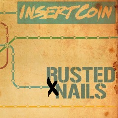 INSERT COIN - RUSTED NAILS