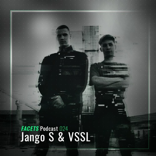 FACETS Podcast | 024 | Jango S & VSSL