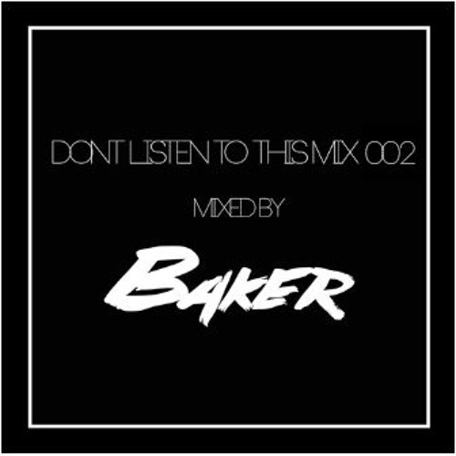 Dont Listen To This Mix 002 - Mixed By DJ Baker