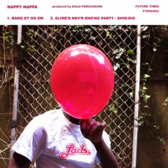 Nappy Nappa - SLIME'S NEV'R END'NG PARTY / SHIN-DIG (prod. Dolo Percussion) - FTDIGI002