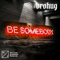 BROHUG - Be Somebody